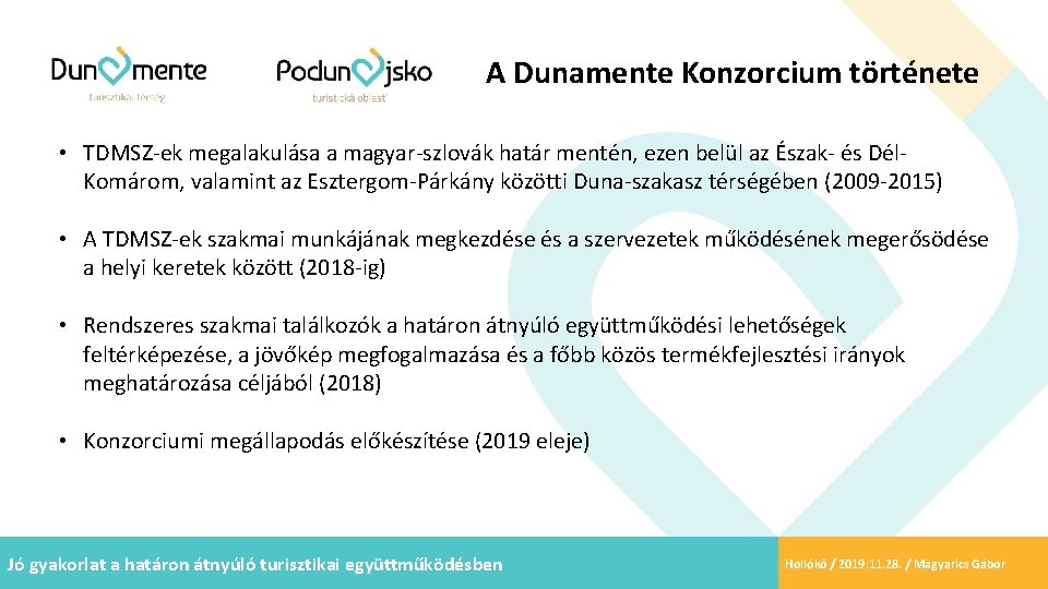 A Dunamente Konzorcium története • TDMSZ-ek megalakulása a magyar-szlovák határ mentén, ezen belül az