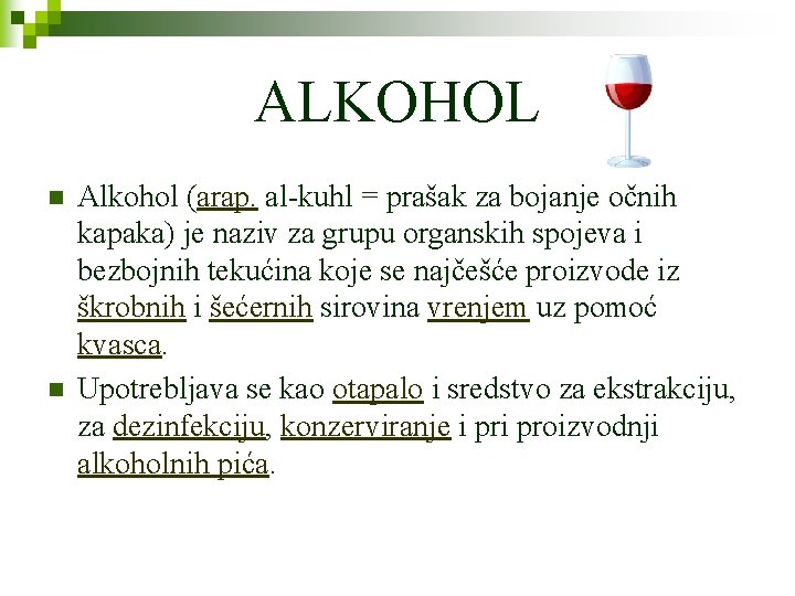 ALKOHOL n n Alkohol (arap. al-kuhl = prašak za bojanje očnih kapaka) je naziv