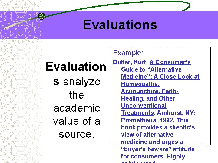 Evaluations Example: Evaluation s analyze the academic value of a source. Butler, Kurt. A