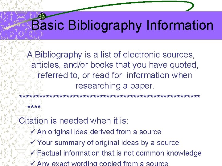 Basic Bibliography Information A Bibliography is a list of electronic sources, articles, and/or books