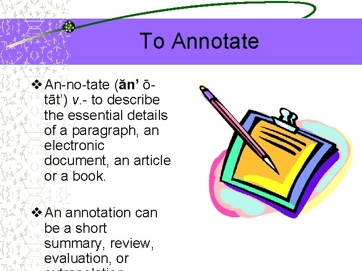 To Annotate v An-no-tate (ăn’ ōtāt’) v. - to describe the essential details of