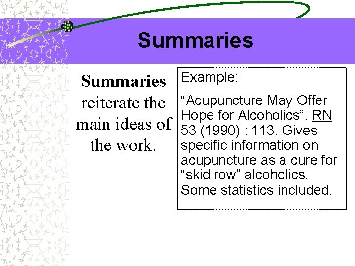 Summaries reiterate the main ideas of the work. Example: “Acupuncture May Offer Hope for