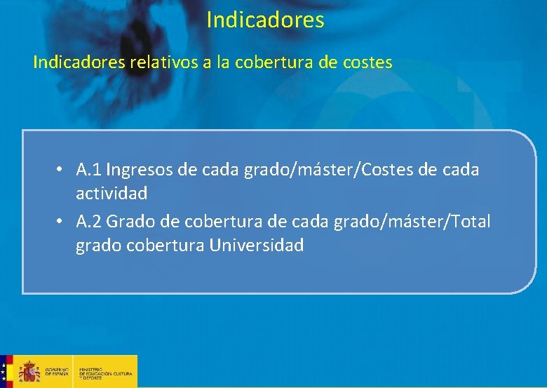 Indicadores relativos a la cobertura de costes • A. 1 Ingresos de cada grado/máster/Costes Indicadores relativos a la cobertura de costes • A. 1 Ingresos de cada grado/máster/Costes