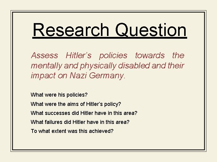 Research Question Assess Hitler’s policies towards the mentally and physically disabled and their impact
