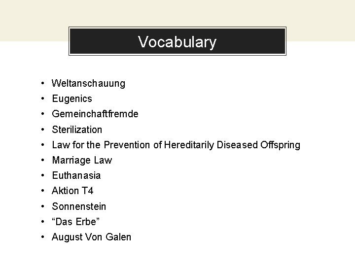 Vocabulary • Weltanschauung • Eugenics • Gemeinchaftfremde • Sterilization • Law for the Prevention