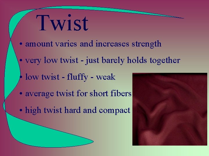 Twist • amount varies and increases strength • very low twist - just barely