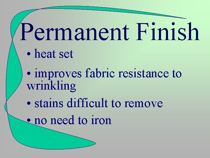 Permanent Finish • heat set • improves fabric resistance to wrinkling • stains difficult