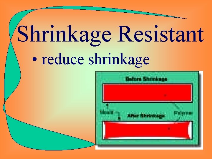 Shrinkage Resistant • reduce shrinkage 