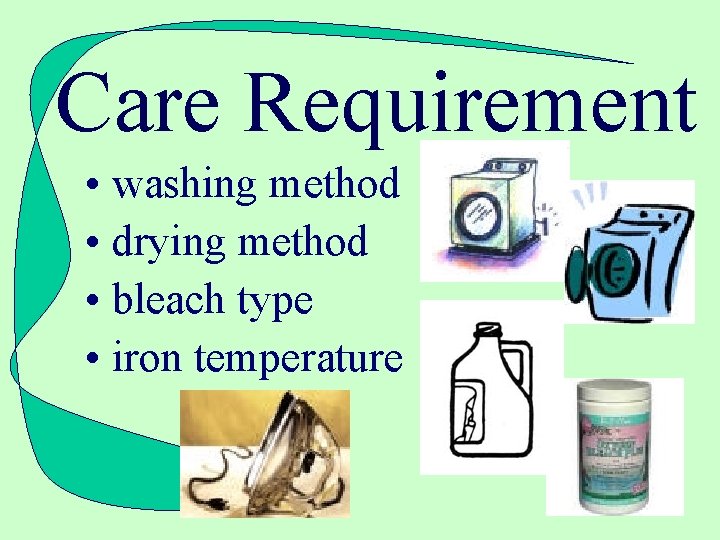 Care Requirement • washing method • drying method • bleach type • iron temperature