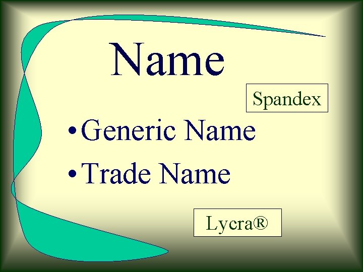 Name Spandex • Generic Name • Trade Name Lycra® 