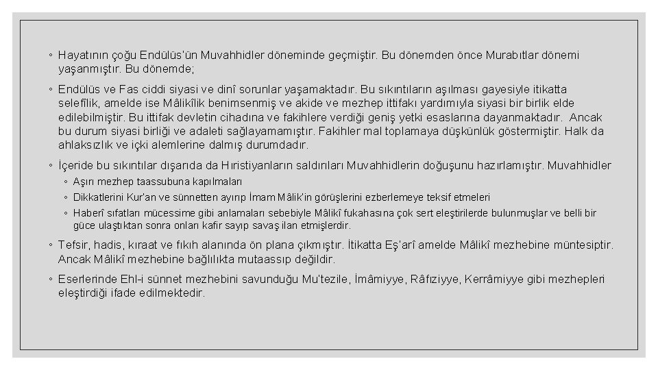 ◦ Hayatının çoğu Endülüs’ün Muvahhidler döneminde geçmiştir. Bu dönemden önce Murabıtlar dönemi yaşanmıştır. Bu