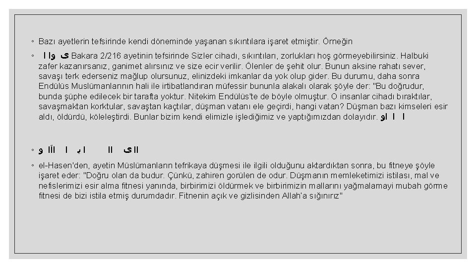 ◦ Bazı ayetlerin tefsirinde kendi döneminde yaşanan sıkıntılara işaret etmiştir. Örneğin ◦ ﻯ ﻭﺍ