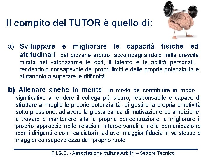 Il compito del TUTOR è quello di: a) Sviluppare e migliorare le capacità fisiche