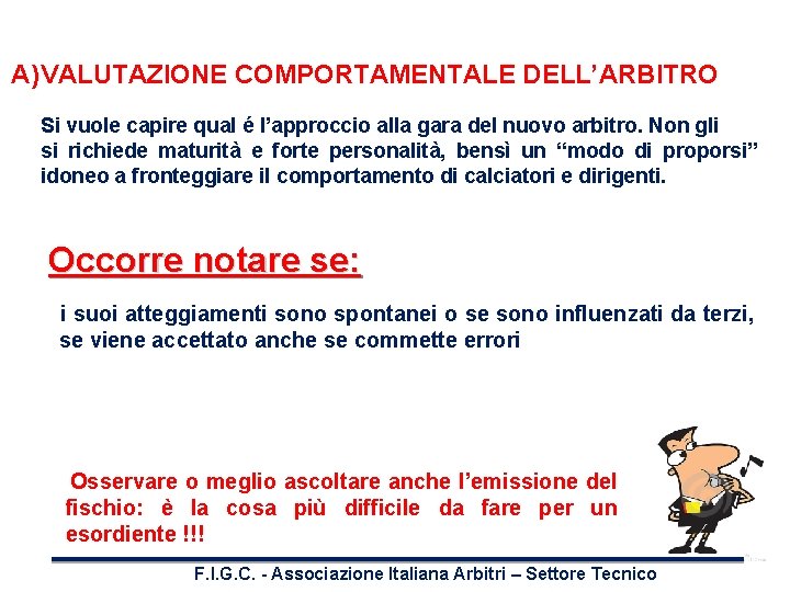 A) VALUTAZIONE COMPORTAMENTALE DELL’ARBITRO Si vuole capire qual é l’approccio alla gara del nuovo