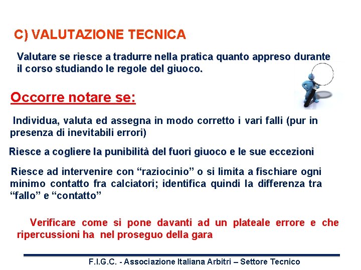 C) VALUTAZIONE TECNICA Valutare se riesce a tradurre nella pratica quanto appreso durante il