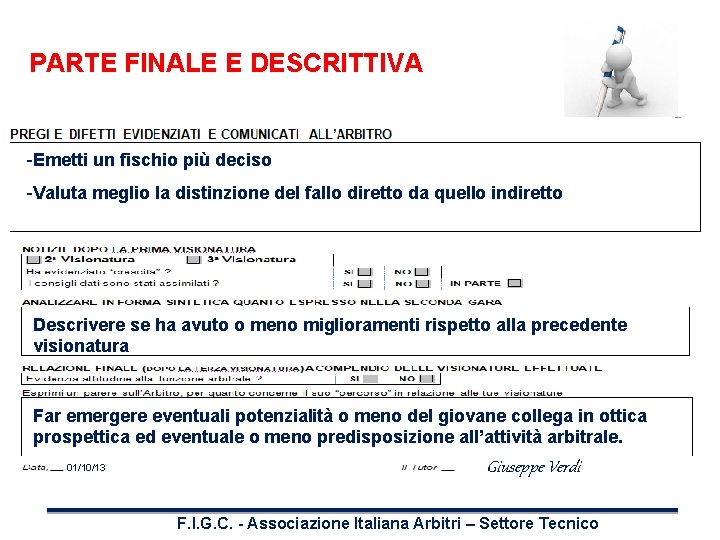 PARTE FINALE E DESCRITTIVA -Emetti un fischio più deciso -Valuta meglio la distinzione del