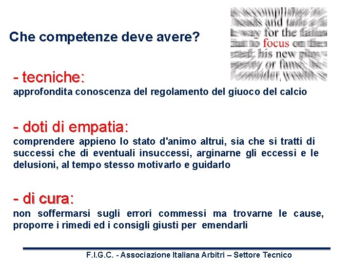 Che competenze deve avere? - tecniche: approfondita conoscenza del regolamento del giuoco del calcio