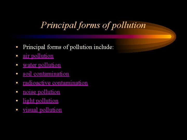 Principal forms of pollution • • Principal forms of pollution include: air pollution water