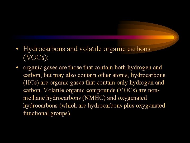  • Hydrocarbons and volatile organic carbons (VOCs): • organic gases are those that