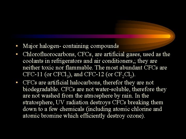  • Major halogen- containing compounds • Chlorofluorocarbons, CFCs, are artificial gases, used as