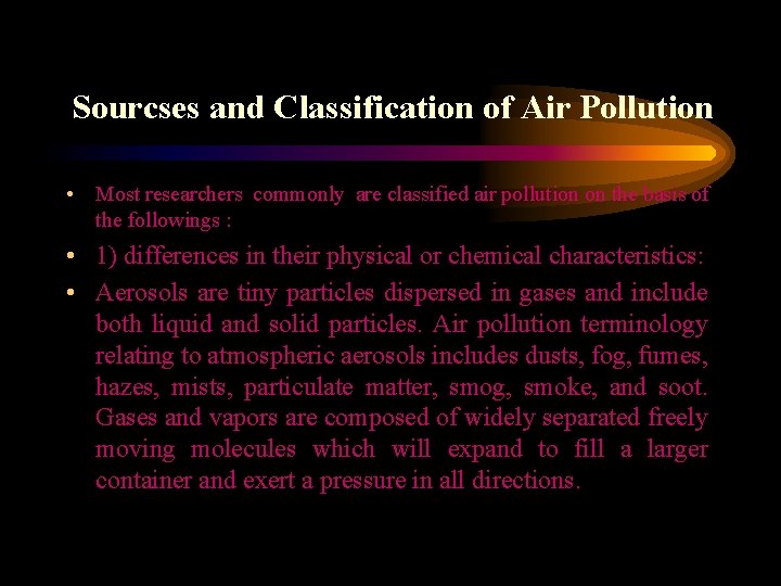 Sourcses and Classification of Air Pollution • Most researchers commonly are classified air pollution