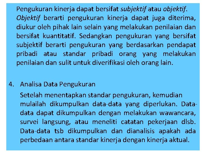 Pengukuran kinerja dapat bersifat subjektif atau objektif. Objektif berarti pengukuran kinerja dapat juga diterima,