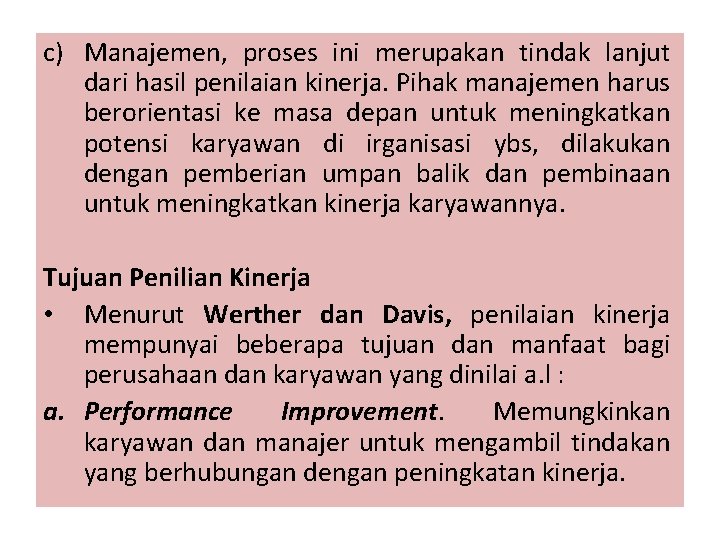 c) Manajemen, proses ini merupakan tindak lanjut dari hasil penilaian kinerja. Pihak manajemen harus