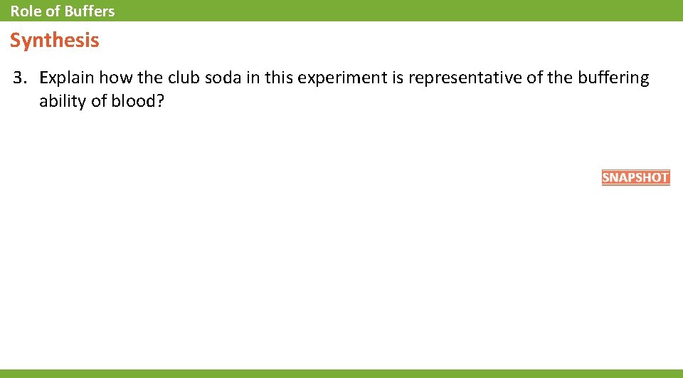 Role of Buffers Synthesis 3. Explain how the club soda in this experiment is