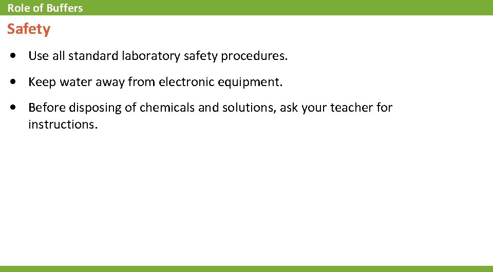 Role of Buffers Safety • Use all standard laboratory safety procedures. • Keep water