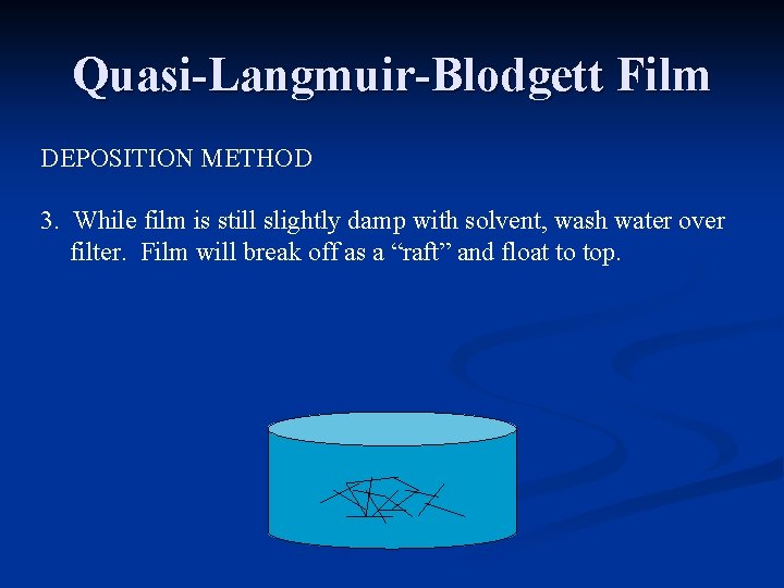 Quasi-Langmuir-Blodgett Film DEPOSITION METHOD 3. While film is still slightly damp with solvent, wash