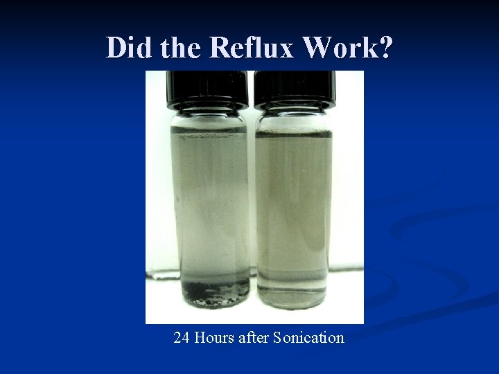 Did the Reflux Work? 24 Hours after Sonication 