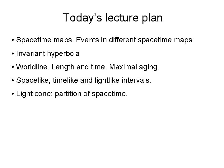 Today’s lecture plan • Spacetime maps. Events in different spacetime maps. • Invariant hyperbola