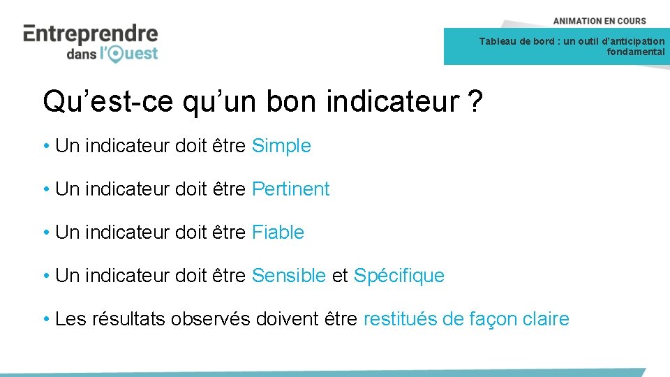 Tableau de bord : un outil d’anticipation fondamental Qu’est-ce qu’un bon indicateur ? •