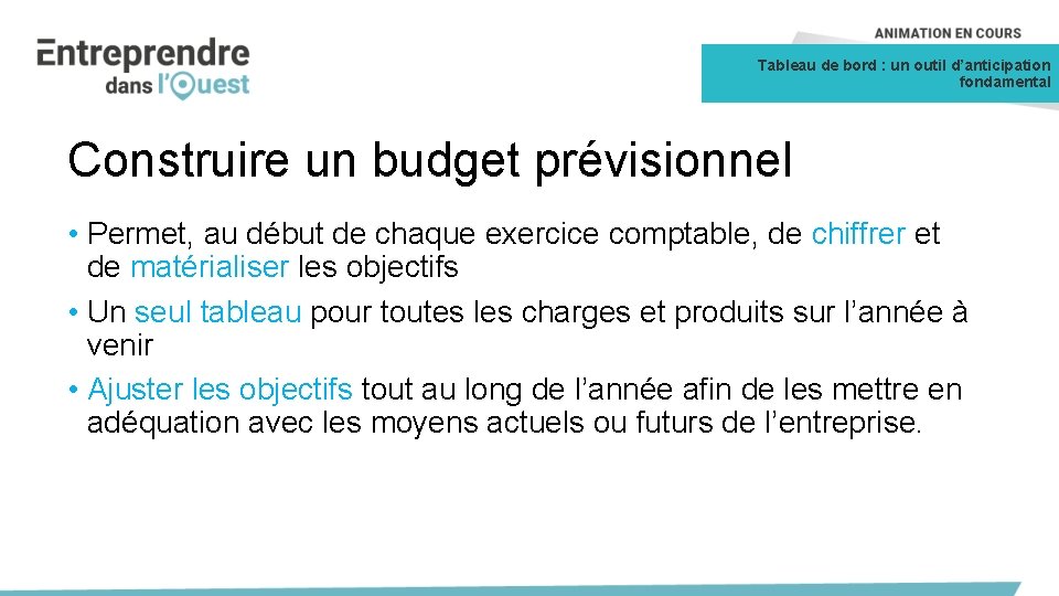 Tableau de bord : un outil d’anticipation fondamental Construire un budget prévisionnel • Permet,