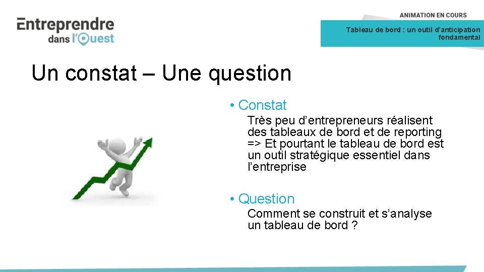 Tableau de bord : un outil d’anticipation fondamental Un constat – Une question •