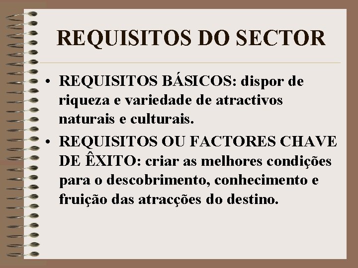 REQUISITOS DO SECTOR • REQUISITOS BÁSICOS: dispor de riqueza e variedade de atractivos naturais