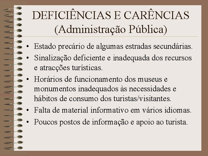 DEFICIÊNCIAS E CARÊNCIAS (Administração Pública) • Estado precário de algumas estradas secundárias. • Sinalização