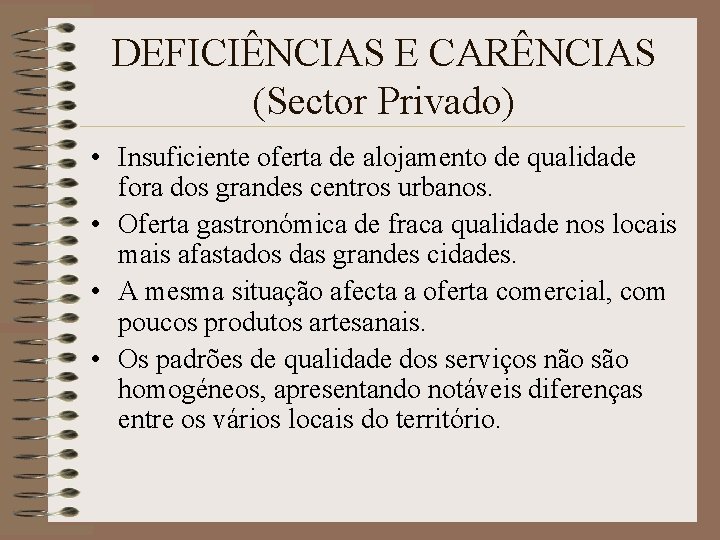 DEFICIÊNCIAS E CARÊNCIAS (Sector Privado) • Insuficiente oferta de alojamento de qualidade fora dos