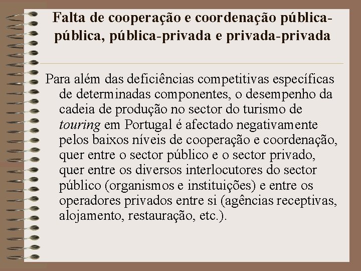 Falta de cooperação e coordenação pública, pública-privada e privada-privada Para além das deficiências competitivas