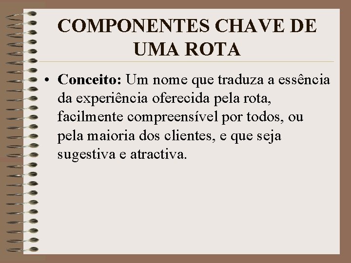 COMPONENTES CHAVE DE UMA ROTA • Conceito: Um nome que traduza a essência da
