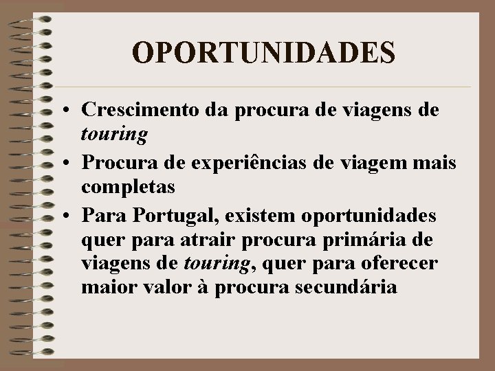 OPORTUNIDADES • Crescimento da procura de viagens de touring • Procura de experiências de
