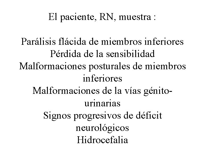 El paciente, RN, muestra : Parálisis flácida de miembros inferiores Pérdida de la sensibilidad