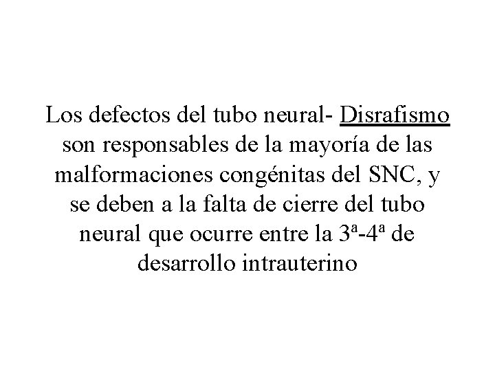 Los defectos del tubo neural- Disrafismo son responsables de la mayoría de las malformaciones