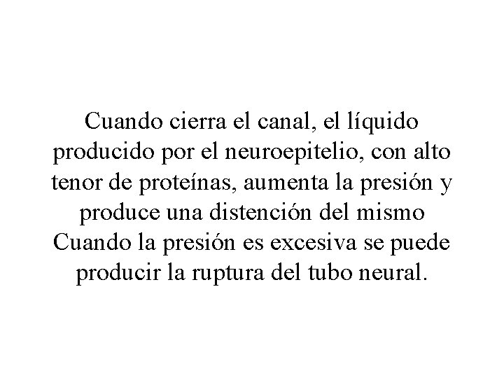 Cuando cierra el canal, el líquido producido por el neuroepitelio, con alto tenor de