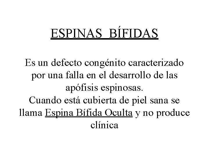 ESPINAS BÍFIDAS Es un defecto congénito caracterizado por una falla en el desarrollo de