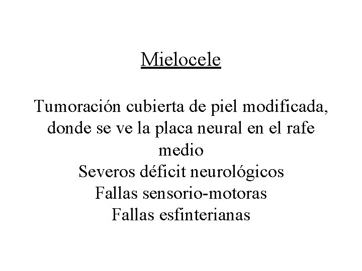 Mielocele Tumoración cubierta de piel modificada, donde se ve la placa neural en el