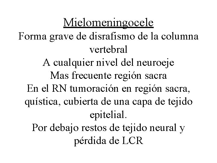 Mielomeningocele Forma grave de disrafismo de la columna vertebral A cualquier nivel del neuroeje