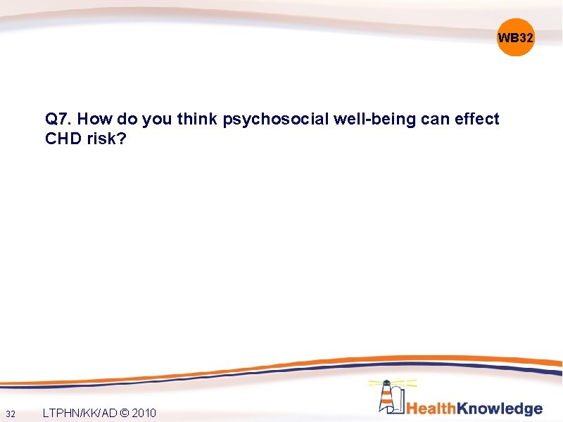 WB 32 Q 7. How do you think psychosocial well-being can effect CHD risk?