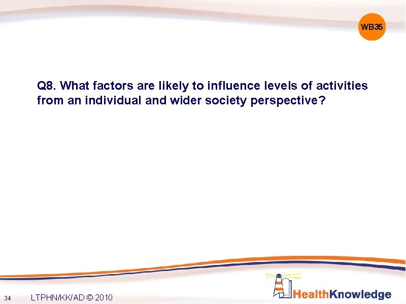 WB 35 Q 8. What factors are likely to influence levels of activities from