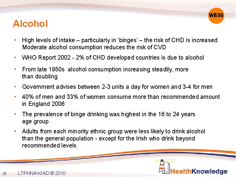Alcohol WB 36 • High levels of intake – particularly in ‘binges’ – the